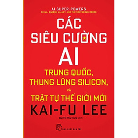 Hình ảnh Sách Các Siêu Cường AI: Trung Quốc, Thung Lũng Silicon, Và Trật Tự Thế Giới Mới