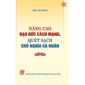 Nâng cao đạo đức cách mạng, quét sạch chủ nghĩa cá nhân