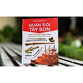   QUÂN ĐỘI TÂY SƠN: LỊCH SỬ BẰNG HÌNH ẢNH