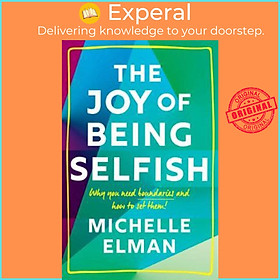 Sách - The Joy of Being Selfish : Why you need boundaries and how to set them by Michelle Elman (UK edition, hardcover)