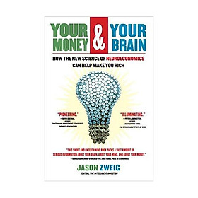 Your Money and Your Brain: How the New Science of Neuroeconomics Can Help Make You Rich