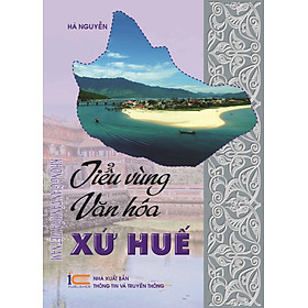 Tiểu vùng văn hóa xứ Huế (thuộc Bộ sách Không gian Văn hóa Việt Nam)