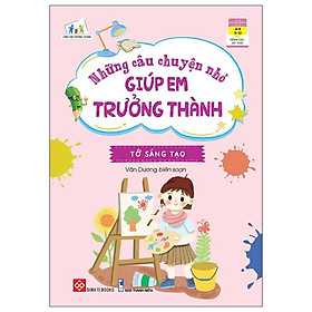 Những Câu Chuyện Nhỏ Giúp Em Trưởng Thành - Tớ Sáng Tạo
