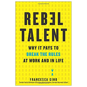 [Download Sách] Rebel Talent: Why It Pays to Break the Rules at Work and in Life