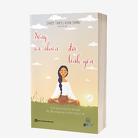 Download sách Sách - Sống An Nhiên Đời Bình Yên – 4O bài tập và công thức đơn giản thúc đẩy năng lượng tự nhiên trong cơ thể