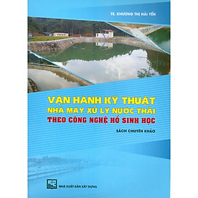Vận hành kỹ thuật nhà máy xử lý nước thải theo công nghệ hồ sinh học - sách chuyên khảo