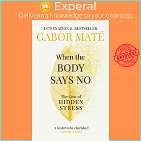 Sách - When the Body Says No : The Cost of Hidden Stress by Dr Gabor Mate (UK edition, paperback)