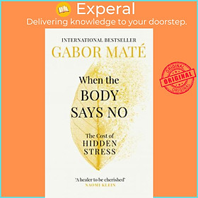 Sách - when the body says no : the cost of hidden stress by dr gabor mate