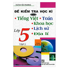 [Download Sách] Đề Kiểm Tra Học Kì Môn Tiếng Việt - Toán - Khoa Học - Lịch Sử - Địa Lí Lớp 5 (Tập 2)