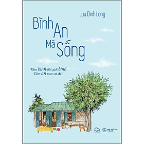 [Download Sách] Bình An Mà Sống (Tâm Bình Thế Giới Bình - Tâm An Vạn Sự An)