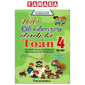 100 Đề Kiểm Tra Định Kì Toán 4 - Tập 1 - Có Đáp Án Và Lời Giải (Biên Soạn Theo Chương Trình Gdpt Mới)