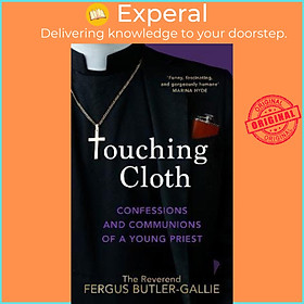 Sách - Touching Cloth : Confessions and communions of a young priest by Fergus Butler-gallie (UK edition, hardcover)