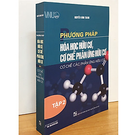 [Download Sách] Phương Pháp Hóa Học Hữu Cơ, - Cơ Chế Phản Ứng Hữu Cơ - Tập 2 Cơ Chế Các Phản Ứng Hữu Cơ