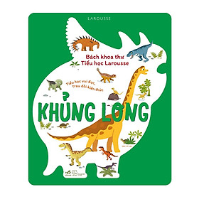 Sách - Bách khoa thư tiểu học Larousse - Khủng long (Bìa cứng) - Nhã Nam Official