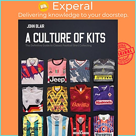 Sách - A Culture of Kits - The Definitive Guide to Classic Football Shirt Collecti by John Blair (UK edition, hardcover)