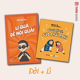 Combo 5c: Đời Có Mấy Tý Sao Phải Nghĩ + Đừng Nhạt Nữa + Lì Quá Để Nói Quài + Thôi Lười Lắm Nay Nghỉ Làm + Miệng Nói Có Lòng Bảo Không