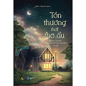 Tổn thương thời thơ ấu - 27 câu chuyện chữa lành nỗi đau gia đình