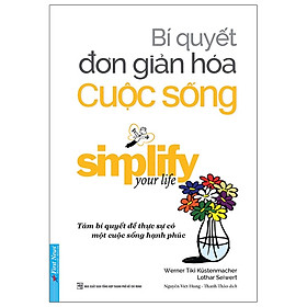 Bí Quyết Đơn Giản Hóa Cuộc Sống (Tái Bản 2014)