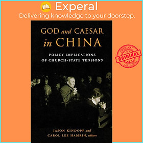 Sách - God and Caesar in China - Policy Implications of Church-State Tensions by Jason Kindopp (UK edition, paperback)