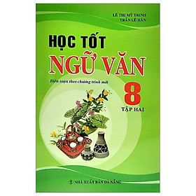 Học Tốt Ngữ Văn 8 - Tập 2 (Biên Soạn Theo Chương Trình Mới)