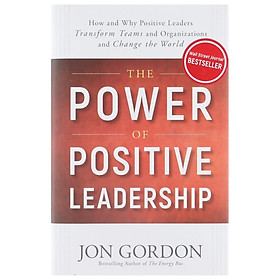 Hình ảnh The Power Of Positive Leadership: How And Why Positive Leaders Transform Teams And Organizations And Change The World