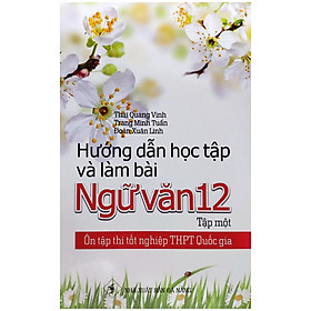 Hướng Dẫn Học Tập Và Làm Bài Ngữ Văn 12 - Tập Một