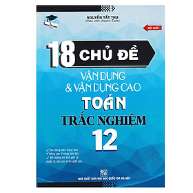 18 Chủ Đề Vận Dụng Vận Dụng Cao Toán Trắc Nghiệm 12 (Mới)