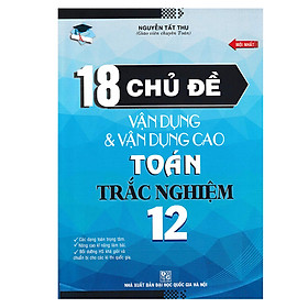 Nơi bán 18 Chủ Đề Vận Dụng Vận Dụng Cao Toán Trắc Nghiệm 12 (Mới) - Giá Từ -1đ