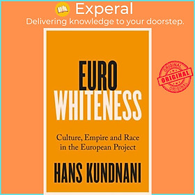Sách - Eurowhiteness - Culture, Empire and Race in the European Project by Hans Kundnani (UK edition, paperback)