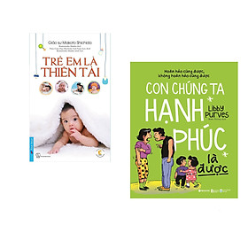 Combo 2 cuốn sách: Trẻ Em Là Thiên Tài + Con Chúng Ta Hạnh Phúc Là Được