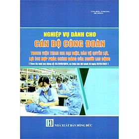 Nơi bán Nghiệp Vụ Dành Cho Cán Bộ Công Đoàn Trong Việc Tham Gia Đại Diện, Bảo Vệ Quyền Lợi, Lợi Ích Hợp Pháp, Chính Đáng Của Người Lao Động - Giá Từ -1đ