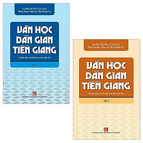 Download sách Combo Văn Học Dân Gian Tiền Giang (Tuyển Chọn Từ Tài Liệu Sưu Tầm Điền Dã): Tập 1 Và 2 (Bộ 2 Tập)