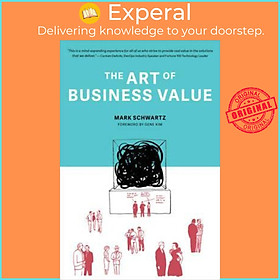 Sách - The Art of Business Value by Mark Schwartz (US edition, paperback)