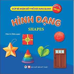Sách Hình Dạng - Giúp Bé Nhận Biết Thế Giới Xung Quanh ( Song Ngữ Anh Việt )