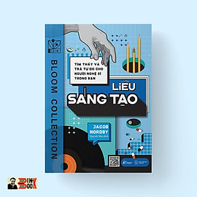 Sách Liều Sáng Tạo – Tìm thấy và trả tự do cho người nghệ sĩ trong bạn – Jacob Nordby – Skybooks - Bản Quyền - Bản Quyền