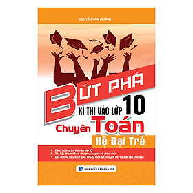 Bứt Phá Kì Thi Vào Lớp 10 Chuyên Toán Hệ Đại Trà