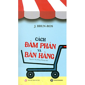 Cách Đàm Phán Và Bán Hàng - J. Brun-Ros; Nguyễn Thị Hồng Nhung dịch 