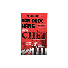 [Download Sách] Bán được hàng hay là chết cẩm nang Sinh tồn trong bán hàng ( tặng kèm bút bi)