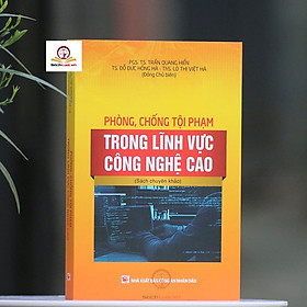 Phòng Chống Tội Phạm Trong Lĩnh Vực Công Nghệ Cao - Nhà Sách Dân Hiền