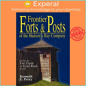 Sách - Frontier Forts and Posts - of the Hudson's Bay Company by Kenneth E. Perry (UK edition, paperback)