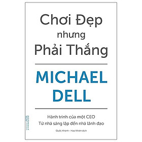 Chơi Đẹp Nhưng Phải Thắng - Hành Trình Của Một CEO - Từ Nhà Sáng Lập Đến Nhà Lãnh Đạo