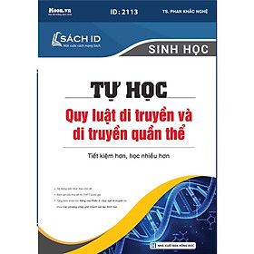 Sách ID ôn thi THPT QG 2021 môn Sinh theo chuyên đề thầy Phan Khắc Nghệ: Tự học quy luật di truyền và di truyền quần thể