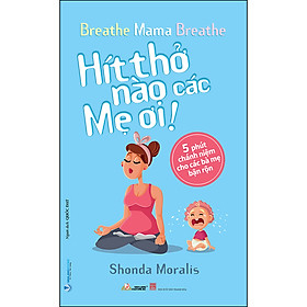 Sách Hít Thở Nào Các Mẹ Ơi! - NAOE