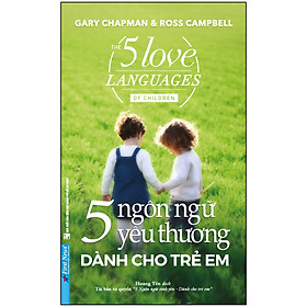 Sách 5 Ngôn Ngữ Yêu Thương Dành Cho Trẻ Em (Tái Bản)