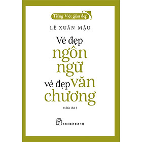 Tiếng Việt Giàu Đẹp - Vẻ Đẹp Ngôn Ngữ, Vẻ Đẹp Văn Chương -TRE