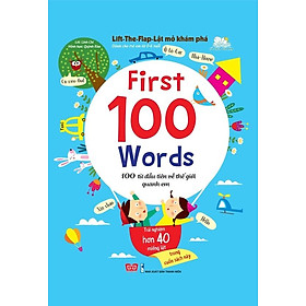 Sách Tương Tác - Lift - The - Flap – Lật Mở Khám Phá - First 100 Word - 100 Từ Đầu Tiên Về Thế Giới Quanh Em