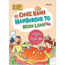 Hình ảnh Khoa Học Thú Vị - Chiếc Bánh Hamburger To Ngon Lành - Tìm Hiểu Về Thức Ăn