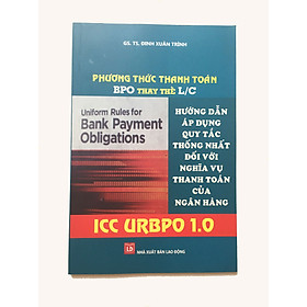 Phương thức thanh toán BPO thay thế L/C Hướng dẫn áp dụng quy tắc thống nhất đối với nghĩa vụ thanh toán của ngân hàng