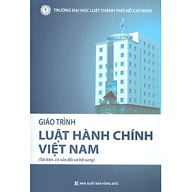 Giáo Trình LUẬT HÀNH CHÍNH VIỆT NAM (Tái bản, có sửa đổi và bổ sung)