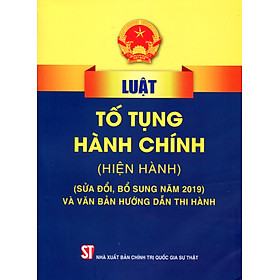 Luật tố tụng hành chính (Hiện hành) (Sửa đổi, bổ sung năm 2019) và văn bản hướng dẫn thi hành